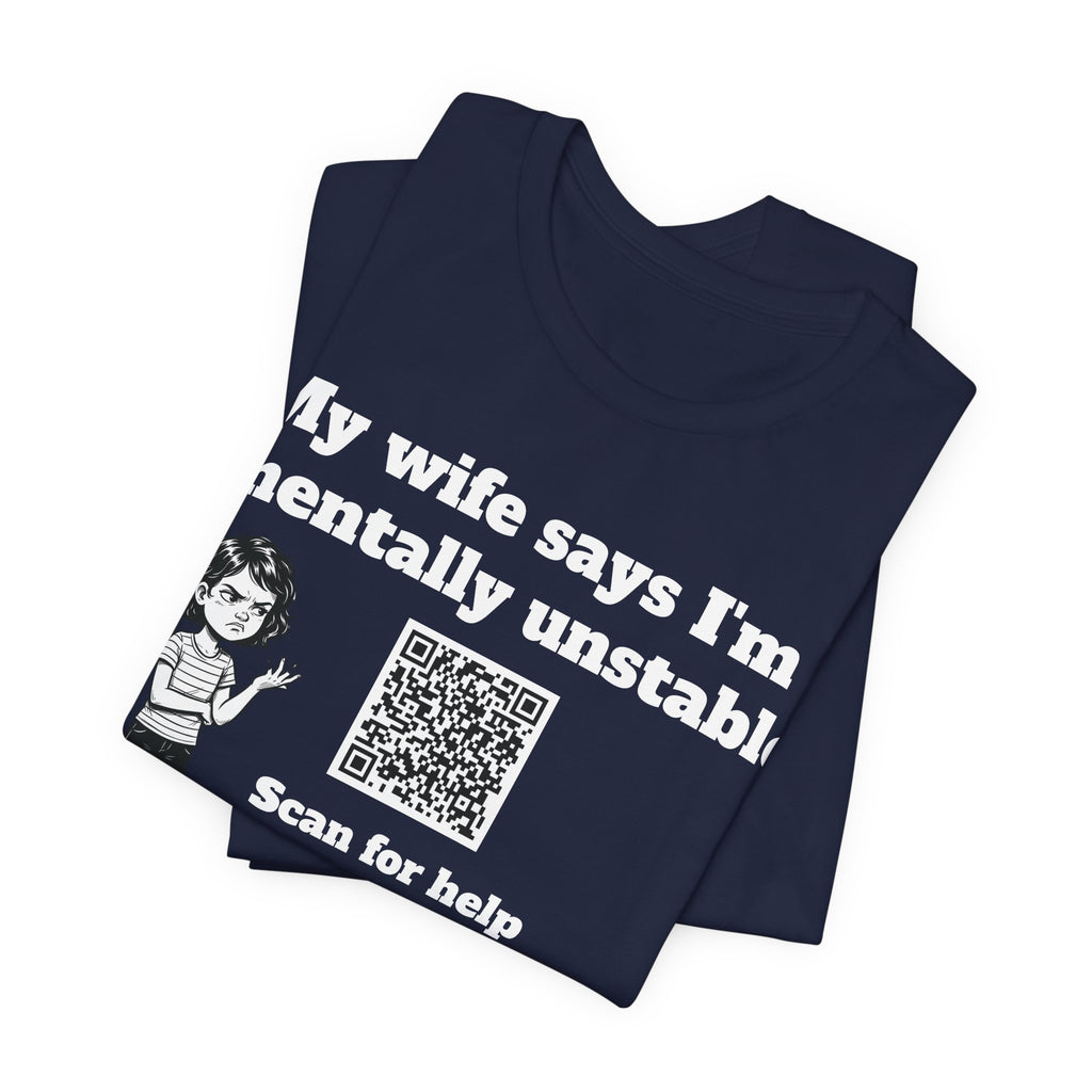 My wife says I'm mentally unstable QR code shirt