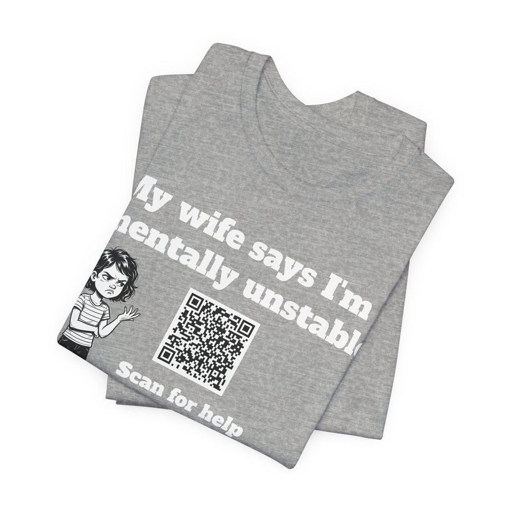 My wife says I'm mentally unstable QR code shirt