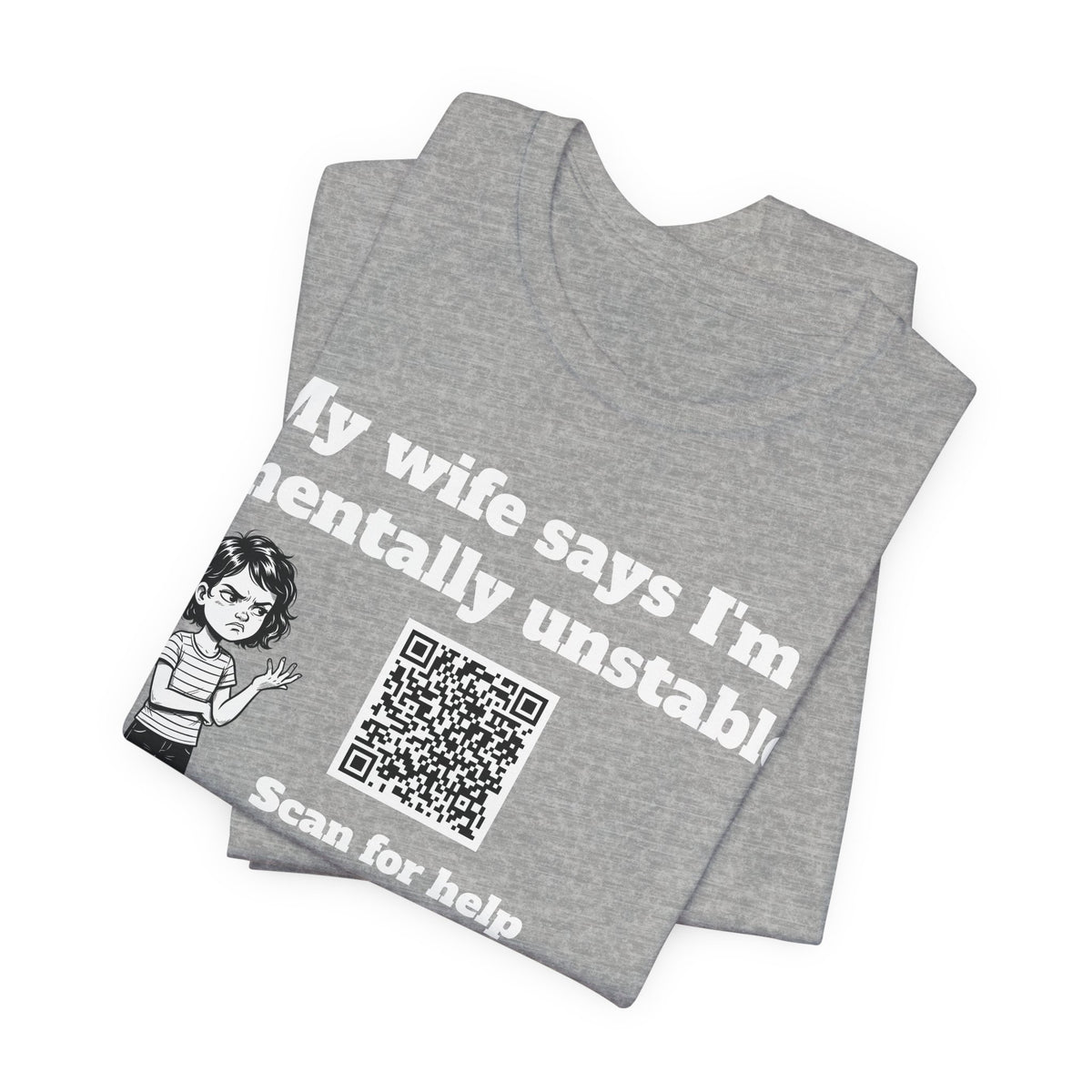 My wife says I'm mentally unstable QR code shirt