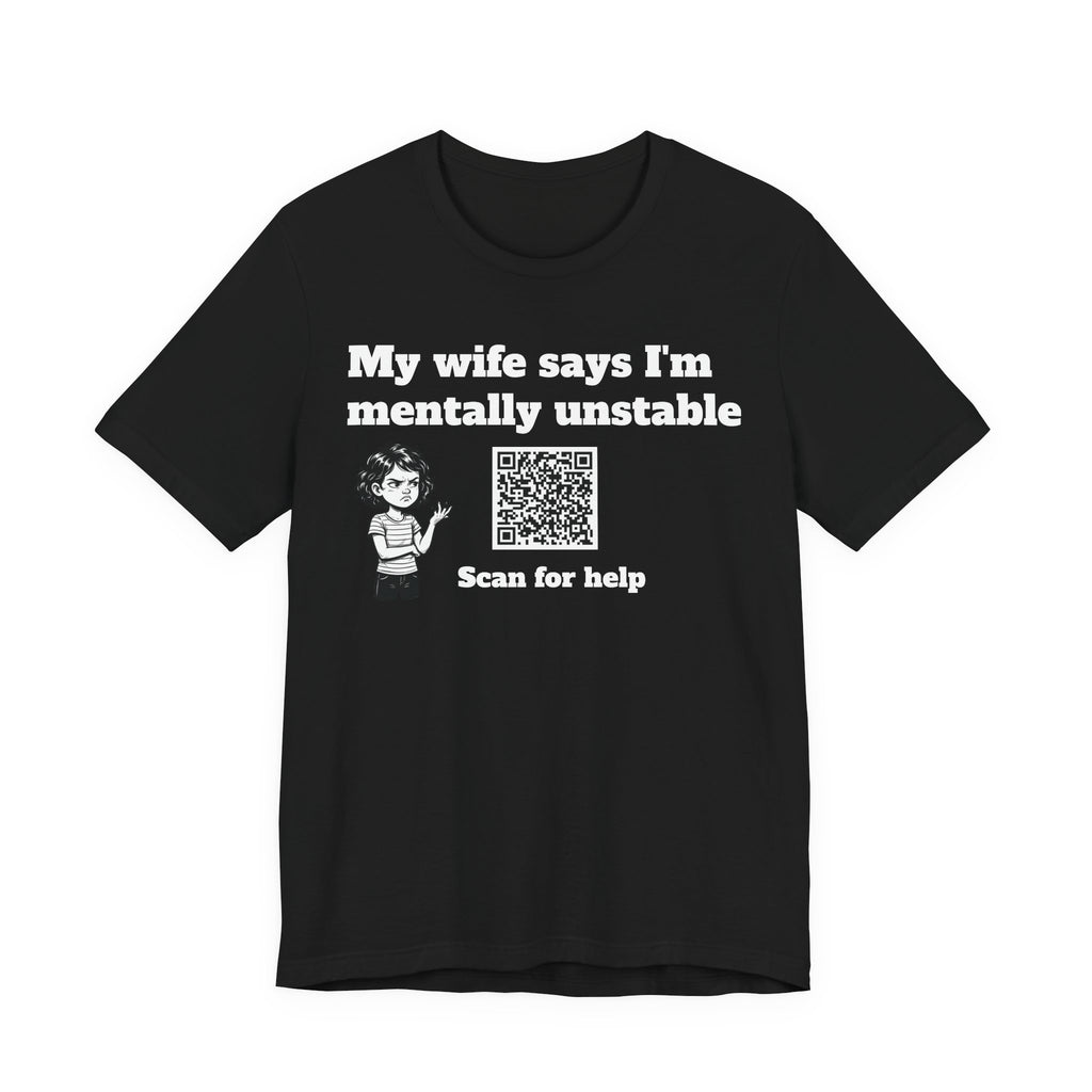 My wife says I'm mentally unstable QR code shirt