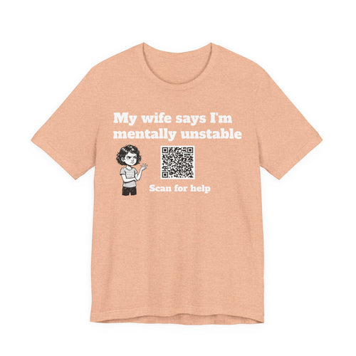 My wife says I'm mentally unstable QR code shirt