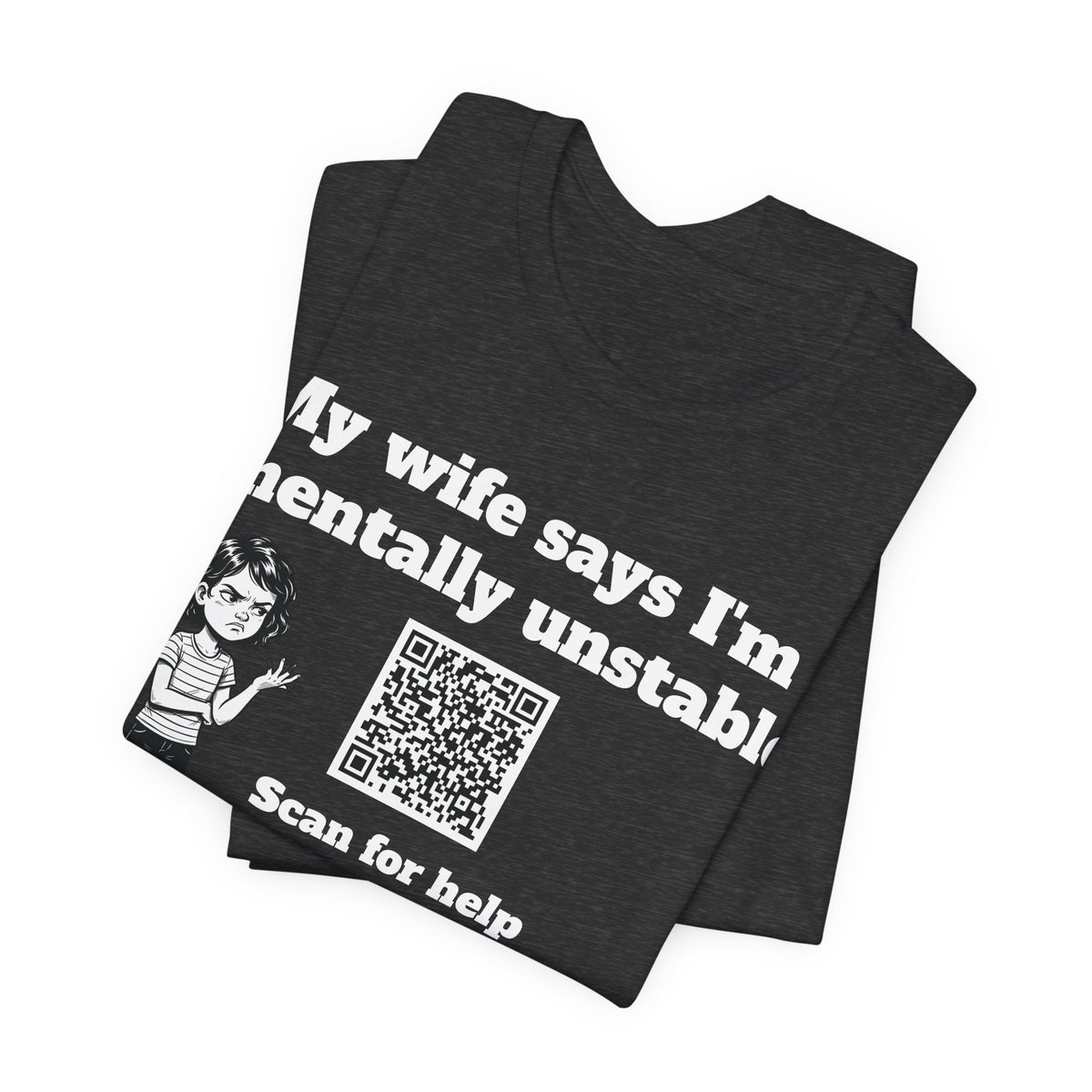My wife says I'm mentally unstable QR code shirt