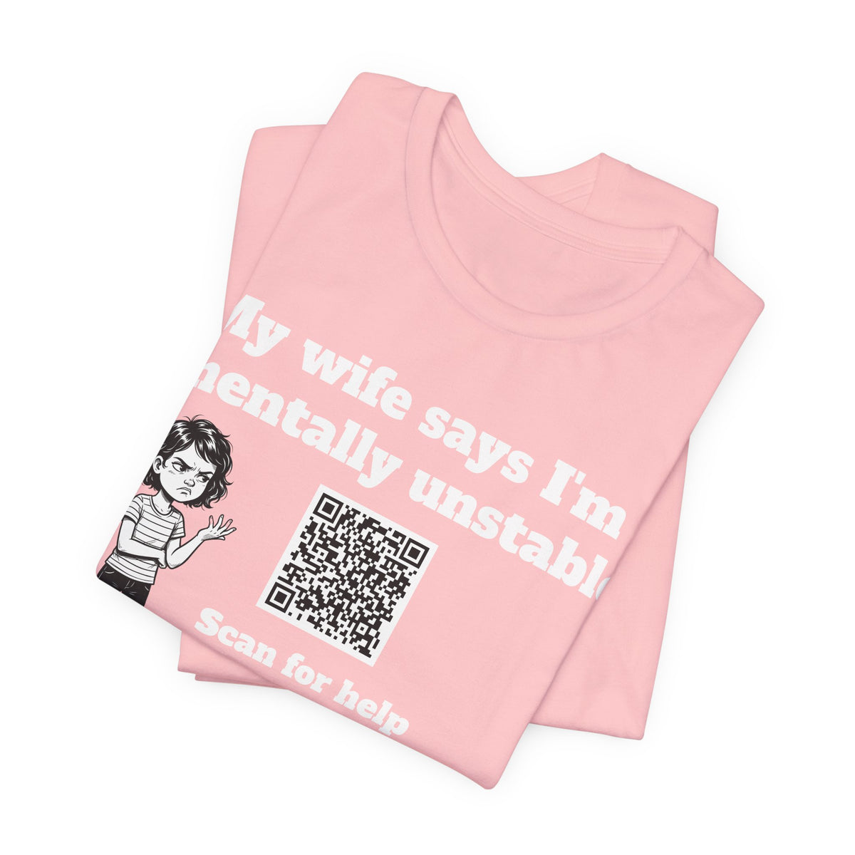My wife says I'm mentally unstable QR code shirt
