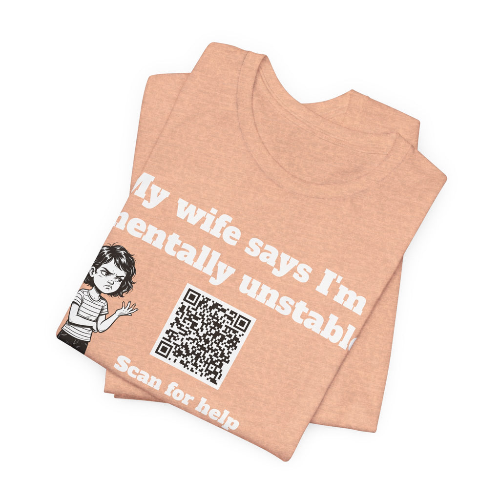 My wife says I'm mentally unstable QR code shirt